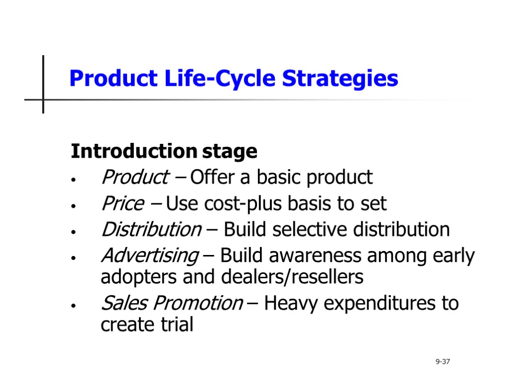 Product Life-Cycle Strategies Introduction stage Product – Offer a basic product Price – Use